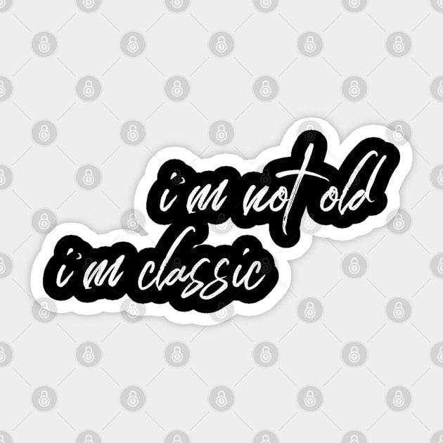 i'm not old i'm classic 2 Sticker by naughtyoldboy